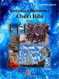 Gaston Leroux - Chéri Bibi - Les cages flottantes - Tome 1.