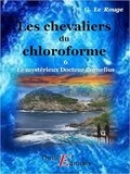 Gustave Le Rouge - Les chevaliers du chloroforme  - Livre 6.