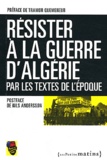  Sortir du colonialisme - Résister à la Guerre d'Algérie - Par les textes de l'époque.
