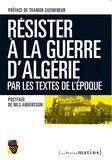  Sortir du colonialisme - Résister à la Guerre d'Algérie - Par les textes de l'époque.