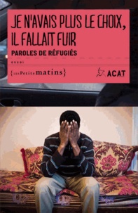  ACAT - Je n'avais plus le choix, il fallait fuir - Paroles de réfugiés.