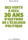 Pierre Serne - Des Verts à EELV, 30 ans d'histoire de l'écologie politique.