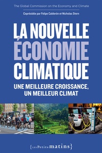 Felipe Calderon et Nicholas Stern - La nouvelle économie climatique - Une meilleure croissance, un meilleur climat.