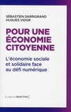 Sébastien Darrigrand et Hugues Vidor - Pour une économie citoyenne - L'économie sociale et solidaire face au défi numérique.