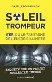 Isabelle Bourboulon - Soleil trompeur - ITER ou le fantasme de l'énergie illimitée.