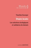 Timothée Duverger - Utopies locales - Les solutions écologiques et solidaires de demain.