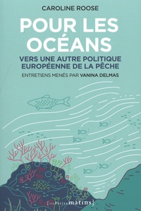 Caroline Roose - Pour les océans - Vers une autre politique européenne de la pêche.