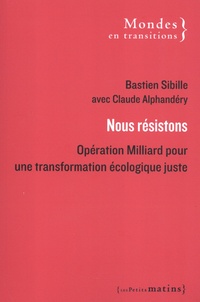 Bastien Sibille et Claude Alphandéry - Nous résistons - Opération Milliard pour une transformation écologique juste.