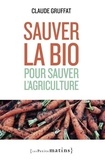 Claude Gruffat - Sauver la bio pour sauver l'agriculture.