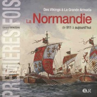 Gérard Denizeau - La Normandie de 911 à aujourd'hui - Des Vikings à La Grande Armada.