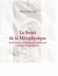 Marc Herceg - Le souci de la Métaphysique - Trois études sur Dominique Janicaud et Jean-François Mattéi.