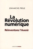 Jean-Michel Treille - La révolution numérique - Réinventons l'avenir.