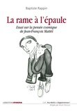 Baptiste Rappin - La rame à l'épaule - Essai sur la pensée cosmique de Jean-François Mattéi.