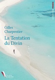 Gilles Charpentier - La tentation du divin.