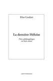 Elsa Godart - La dernière Héloïse - Pièce philosophique en huit scènes.