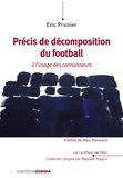Eric Prunier - Petit précis de décomposition de football à l'usage des connaisseurs.
