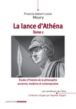 Francis Albert Louis Moury - Etudes d'histoire de la philosophie ancienne, moderne et contemporaine - Tome 1, La lance d'Athéna.