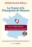Michelle Mauduit - La France et la Principauté de Monaco - Une si belle histoire de communauté de destin.