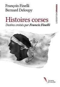 François Finelli et Bernard Deloupy - Histoires Corses - Destins croisés.