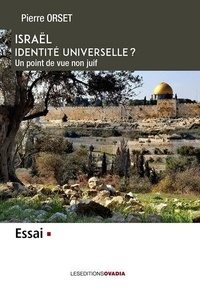 Pierre Orset - Israël, identité universelle ? - Un point de vue non juif.