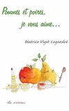 Béatrice Vigot-Lagandré - Pommes et poires, je vous aime ....