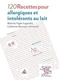 Béatrice Vigot-Lagandré et Catherine Bourron-Normand - 120 recettes pour allergiques et intolérants au lait.