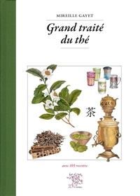 Mireille Gayet - Grand traité du thé - Avec 103 recettes.