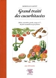 Mireille Gayet - Grand traite des cucurbitacees : melon, concombre, gourde, courge et cie, du petit cucamelon au gros.