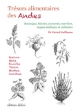 Gérard Guillaume - Trésors alimentaires des Andes - Botanique, histoire, économie, nutrition, usages médicaux et culinaires.