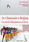 Eric Monnin - De Chamonix à Beijing - Un siècle d'olympisme en hiver.