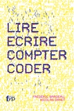 Frédéric Bardeau et Nicolas Danet - Lire, écrire, compter, coder.