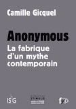 Camille Gicquel - Anonymous - La fabrique d'un mythe contemporain.