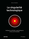 Murray Shanahan - La singularité technologique - Intelligence artificielle, superintelligence et futur de l'humanité.