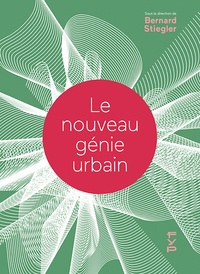 Bernard Stiegler - Le nouveau génie urbain.