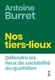 Antoine Burret - Nos tiers-lieux - Défendre les lieux de sociabilité du quotidien.