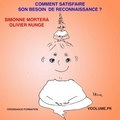 Simonne Mortera et Olivier Nunge - Comment satisfaire ses besoins de reconnaissance. 1 CD audio