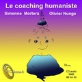 Simonne Mortera et Olivier Nunge - Le coaching humaniste. 1 CD audio