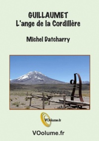 Michel Datcharry - Guillaumet, l'ange de la cordillère.