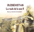 Michel Datcharry - La route de la soie - Tome 2, L'Ouzbékistan. 1 CD audio MP3