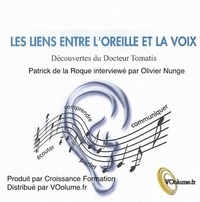 Patrick De La Roque et Olivier Nunge - Les liens entre l'oreille et la voix - Découvertes du Docteur Tomatis.