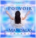 Olivier Manitara - Le pouvoir des Mandalas d'énergie - Equilibre, harmonie, éveil.