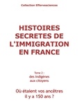 Odile Alleguède et Jean-Yves Gauchet - Histoires secretes de l'immigration en France - tome 2 - où étaient vos ancêtres il y a 150 ans ?.