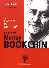 Janet Biehl - La vie de Murray Bookchin - Ecologie ou catastrophe.