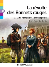 Jean-Pierre Kerloc'h - La révolte des Bonnets rouges suivi de La Fontaine et l'apprenti poète.