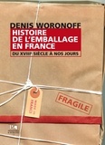 Denis Woronoff - Histoire de l'emballage en France du XVIIIe siècle à nos jours.