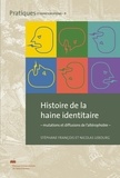 Stéphane François et Nicolas Lebourg - Histoire de la haine identitaire - Mutations et diffusions de l'altérophobie.