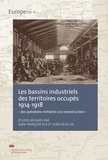 Jean-François Eck et Jean Heuclin - Les bassins industriels des territoires occupés 1914-1918 - Des opérations militaires à la reconstruction.