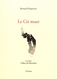 Bernard Desportes - Le cri muet (fragments 1991-2016).