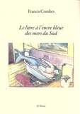 Francis Combes - Le livre à l'encre bleue des mers du Sud.