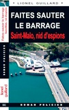 Lionel Guillard - Faites sauter le barrage - Saint-Malo, nid d'espions.